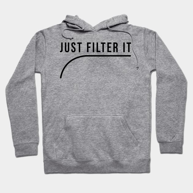 Just Filter it Hoodie by Stellart